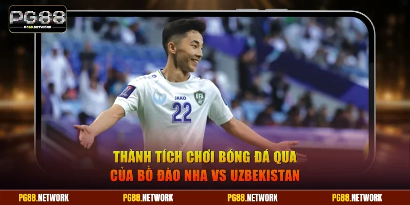 Thành tích chơi bóng đá qua của Bồ Đào Nha vs Uzbekistan